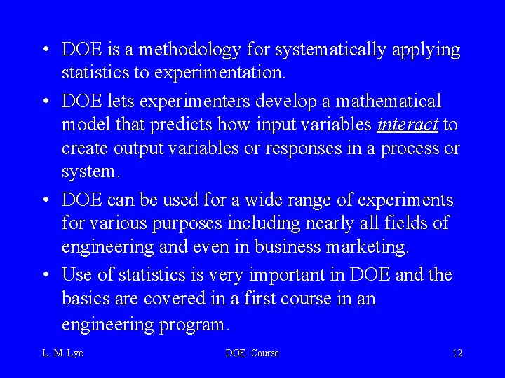  • DOE is a methodology for systematically applying statistics to experimentation. • DOE