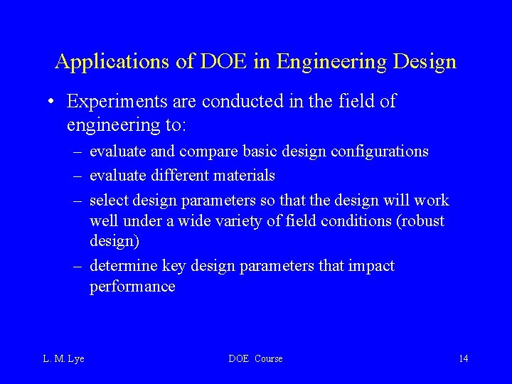 Applications of DOE in Engineering Design • Experiments are conducted in the field of