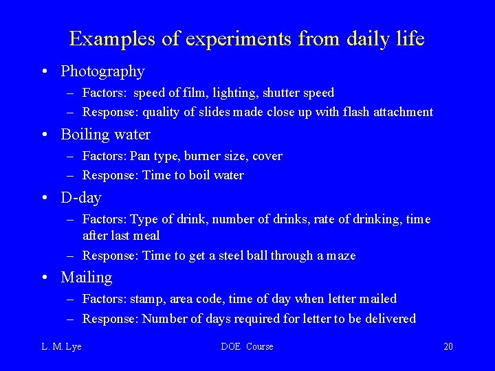 Examples of experiments from daily life • Photography – Factors: speed of film, lighting,