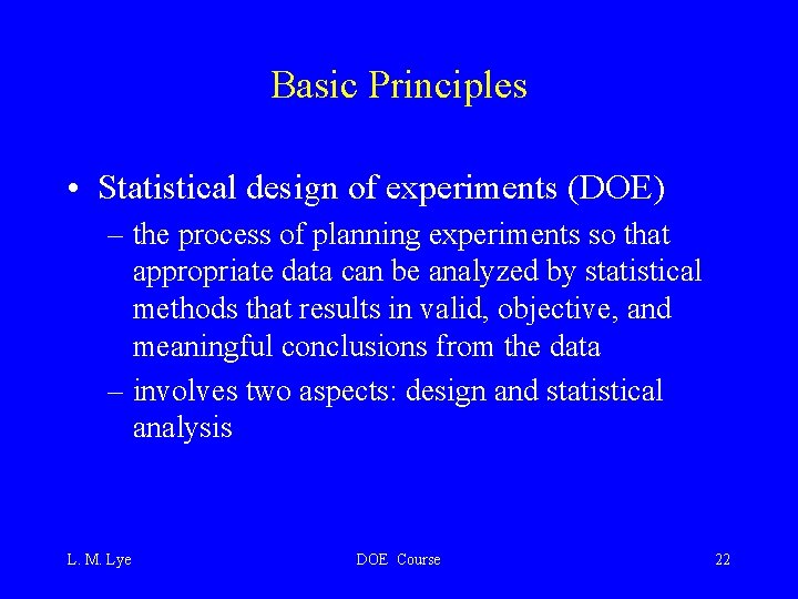 Basic Principles • Statistical design of experiments (DOE) – the process of planning experiments