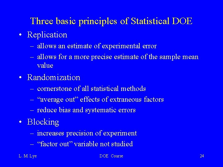Three basic principles of Statistical DOE • Replication – allows an estimate of experimental