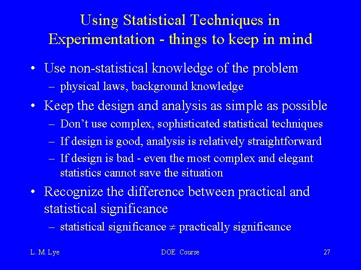 Using Statistical Techniques in Experimentation - things to keep in mind • Use non-statistical