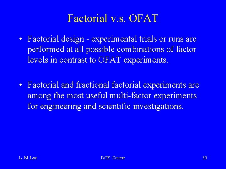 Factorial v. s. OFAT • Factorial design - experimental trials or runs are performed