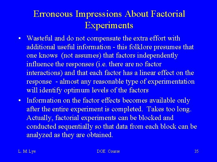 Erroneous Impressions About Factorial Experiments • Wasteful and do not compensate the extra effort