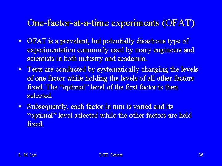 One-factor-at-a-time experiments (OFAT) • OFAT is a prevalent, but potentially disastrous type of experimentation