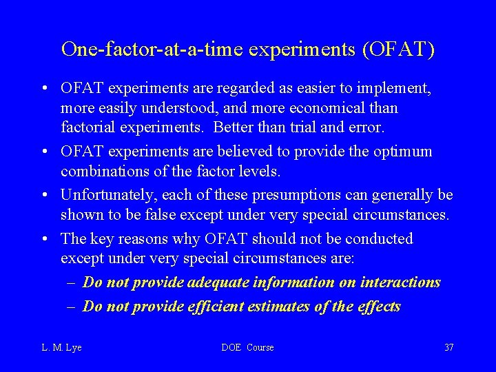 One-factor-at-a-time experiments (OFAT) • OFAT experiments are regarded as easier to implement, more easily