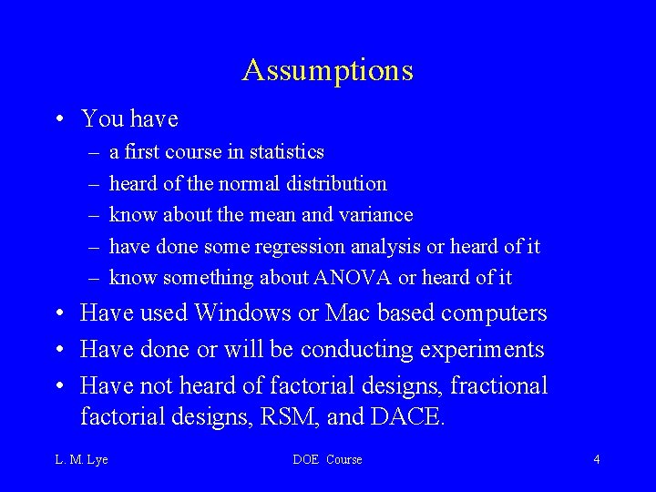 Assumptions • You have – – – a first course in statistics heard of