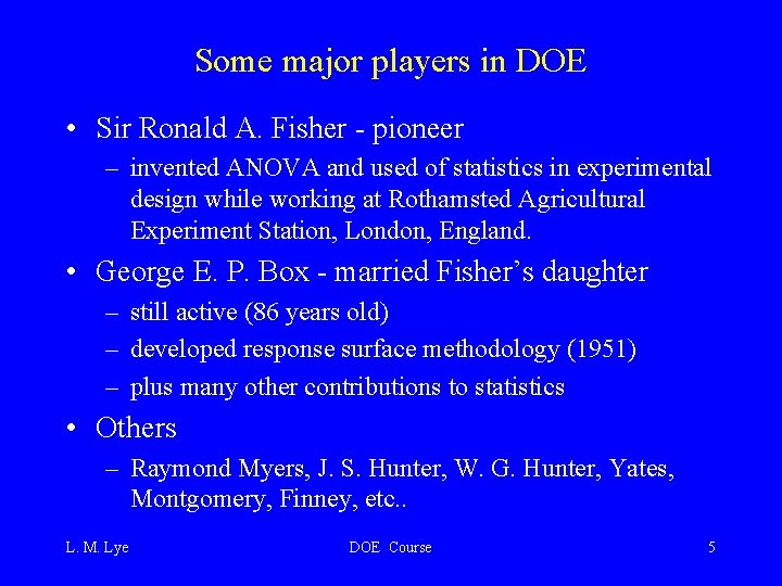 Some major players in DOE • Sir Ronald A. Fisher - pioneer – invented