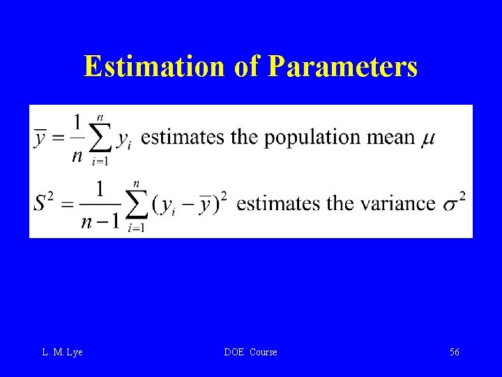 Estimation of Parameters L. M. Lye DOE Course 56 