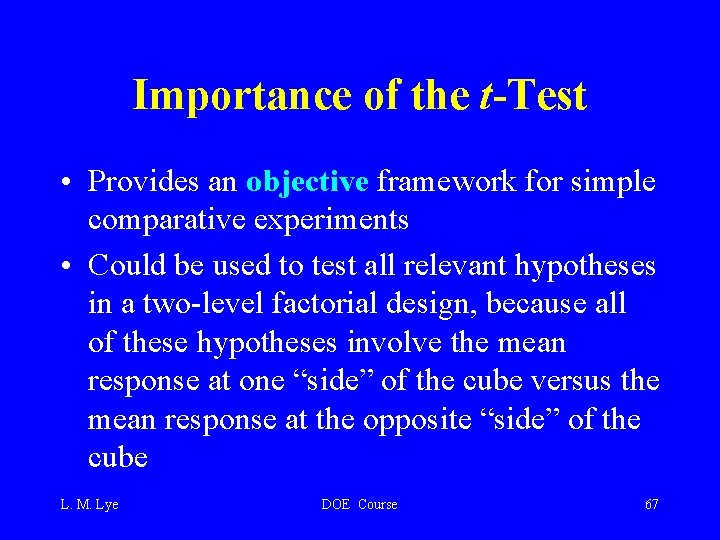Importance of the t-Test • Provides an objective framework for simple comparative experiments •