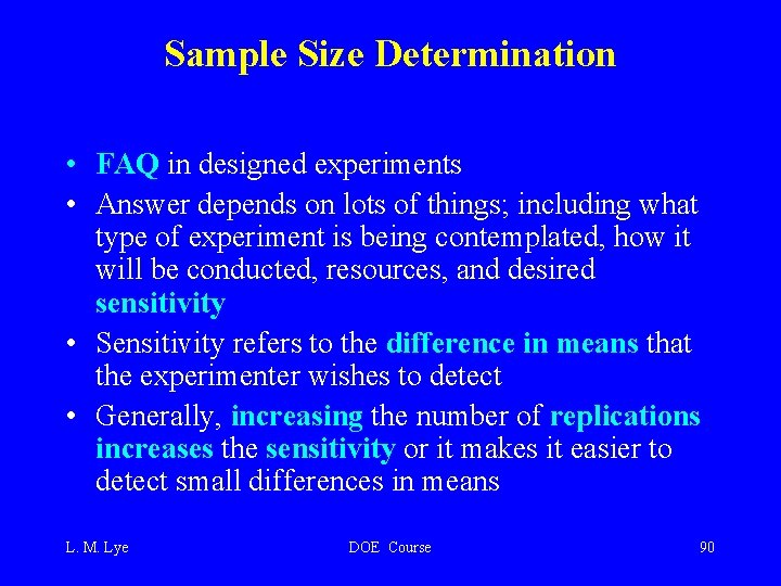 Sample Size Determination • FAQ in designed experiments • Answer depends on lots of