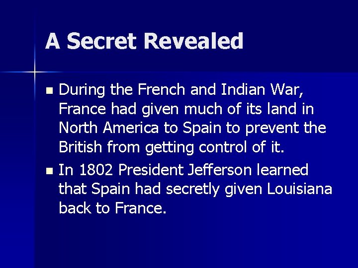 A Secret Revealed During the French and Indian War, France had given much of