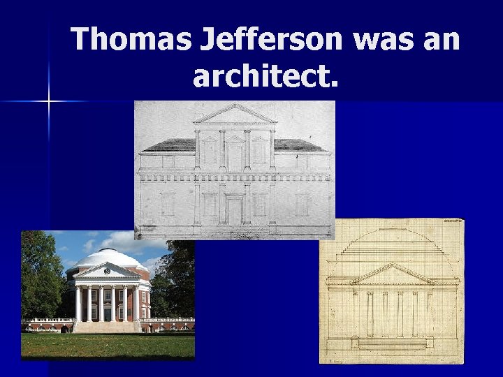 Thomas Jefferson was an architect. 