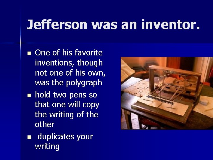 Jefferson was an inventor. n n n One of his favorite inventions, though not