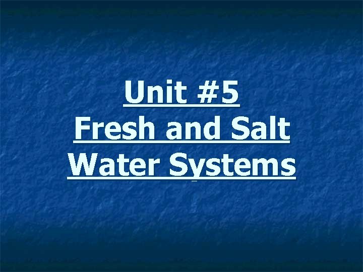 Unit #5 Fresh and Salt Water Systems 