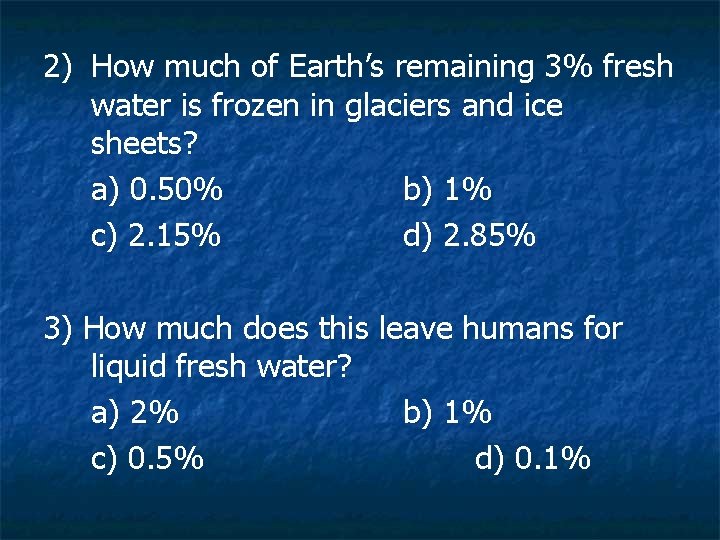 2) How much of Earth’s remaining 3% fresh water is frozen in glaciers and