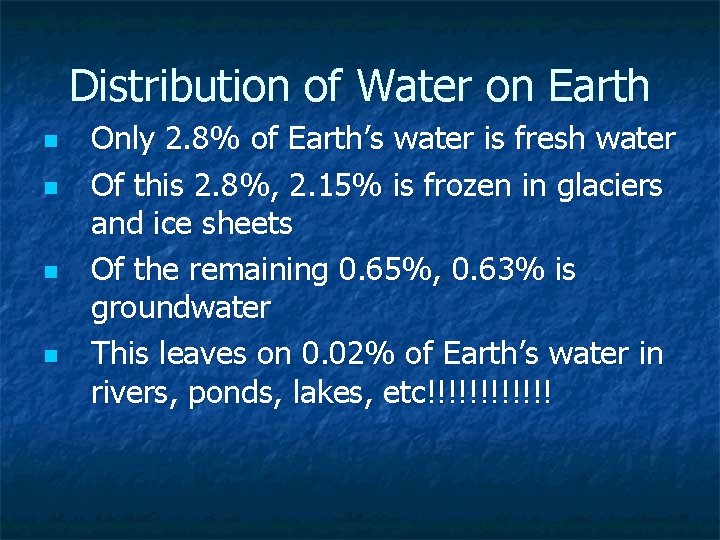 Distribution of Water on Earth n n Only 2. 8% of Earth’s water is