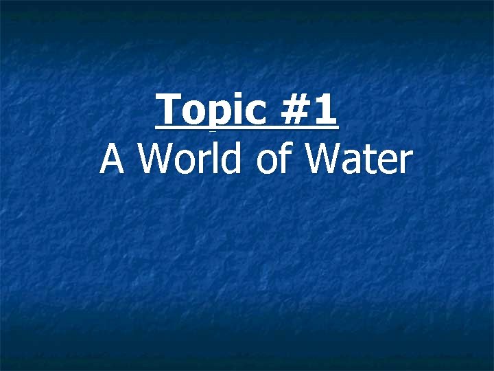 Topic #1 A World of Water 