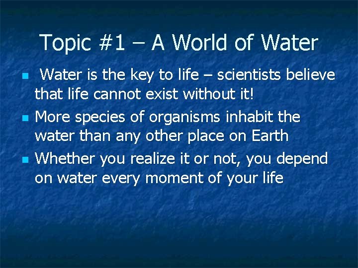 Topic #1 – A World of Water n n n Water is the key