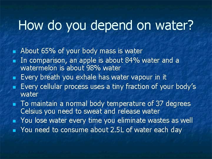 How do you depend on water? n n n n About 65% of your