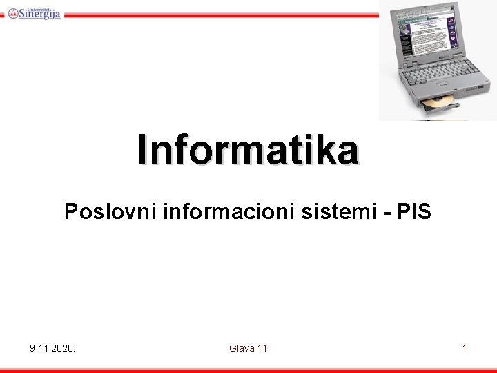 Informatika Poslovni informacioni sistemi - PIS 9. 11. 2020. Glava 11 1 