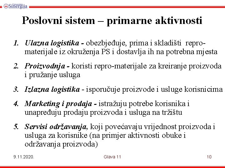 Poslovni sistem – primarne aktivnosti 1. Ulazna logistika - obezbjeđuje, prima i skladišti repromaterijale