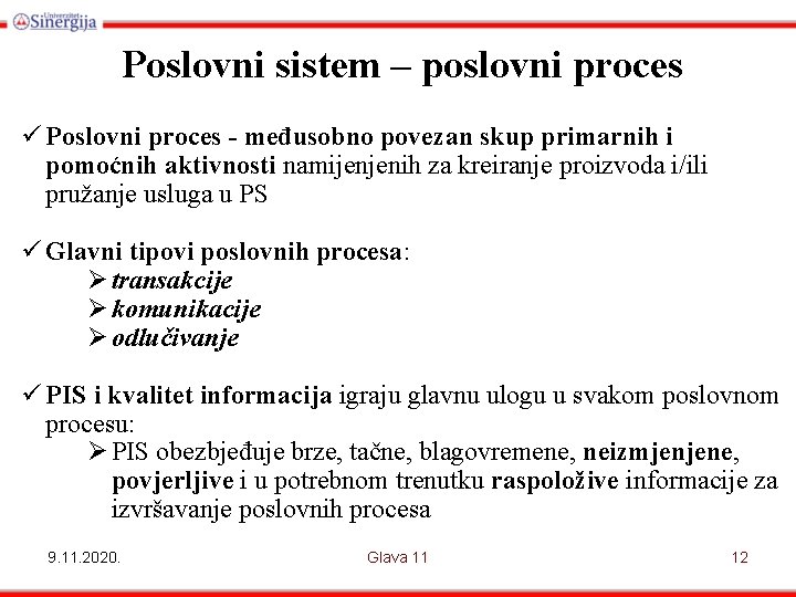 Poslovni sistem – poslovni proces ü Poslovni proces - međusobno povezan skup primarnih i