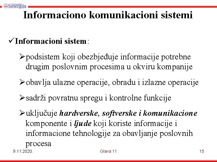 Informaciono komunikacioni sistemi üInformacioni sistem: Øpodsistem koji obezbjeđuje informacije potrebne drugim poslovnim procesima u