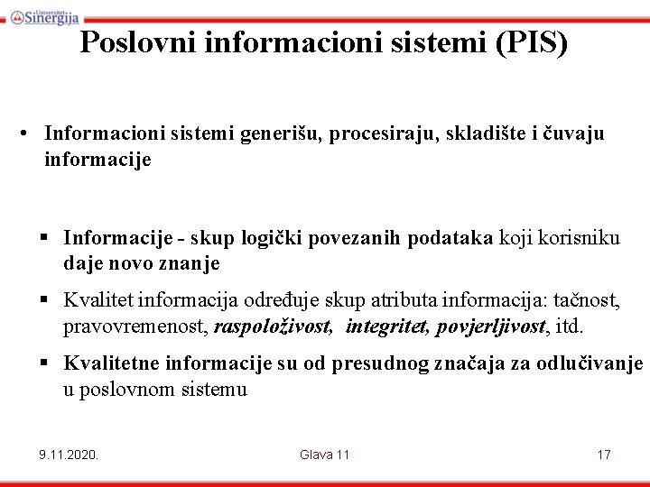 Poslovni informacioni sistemi (PIS) • Informacioni sistemi generišu, procesiraju, skladište i čuvaju informacije §