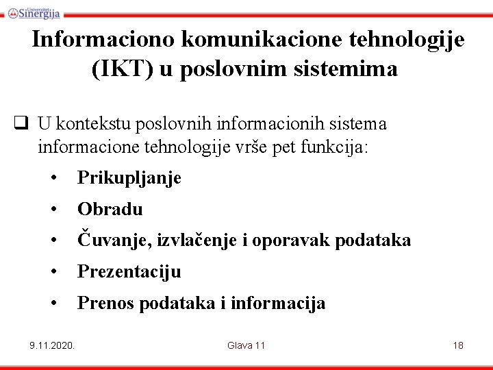 Informaciono komunikacione tehnologije (IKT) u poslovnim sistemima q U kontekstu poslovnih informacionih sistema informacione