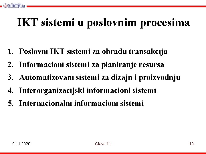 IKT sistemi u poslovnim procesima 1. Poslovni IKT sistemi za obradu transakcija 2. Informacioni