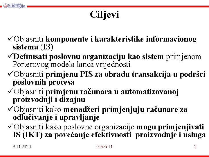 Ciljevi üObjasniti komponente i karakteristike informacionog sistema (IS) üDefinisati poslovnu organizaciju kao sistem primjenom