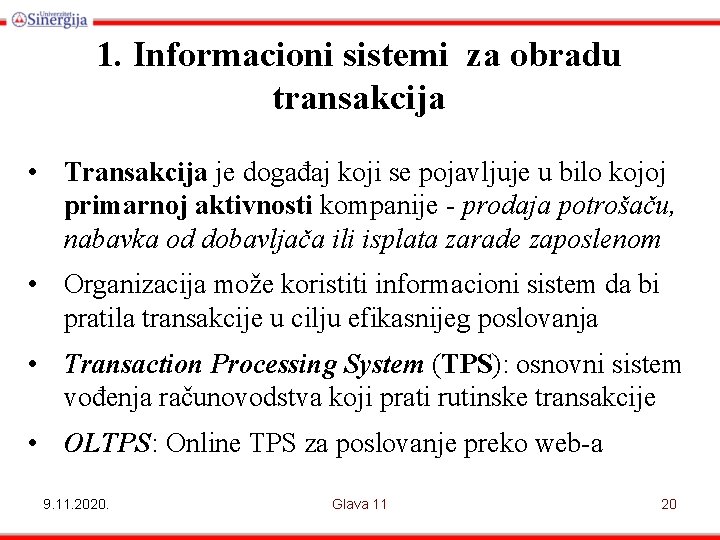 1. Informacioni sistemi za obradu transakcija • Transakcija je događaj koji se pojavljuje u