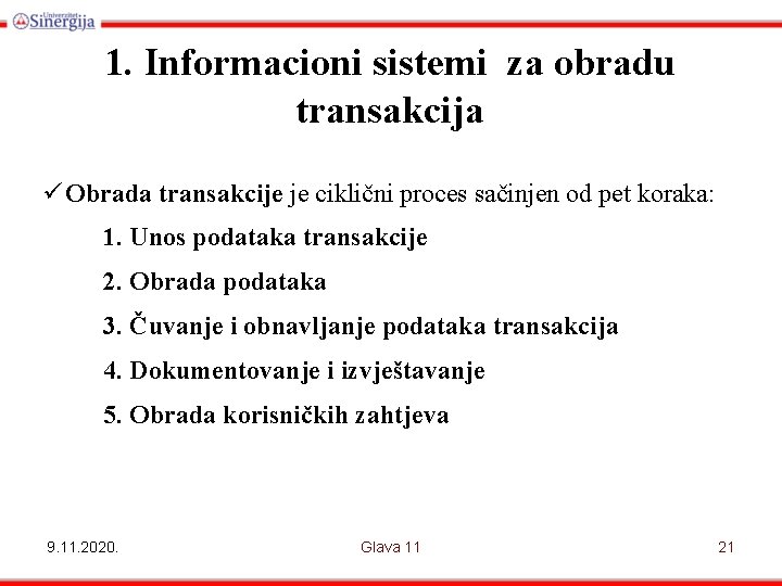 1. Informacioni sistemi za obradu transakcija ü Obrada transakcije je ciklični proces sačinjen od