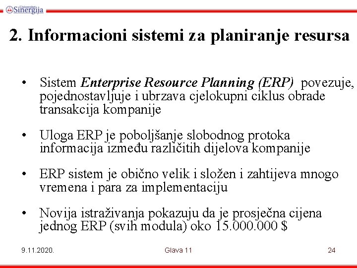 2. Informacioni sistemi za planiranje resursa • Sistem Enterprise Resource Planning (ERP) povezuje, pojednostavljuje