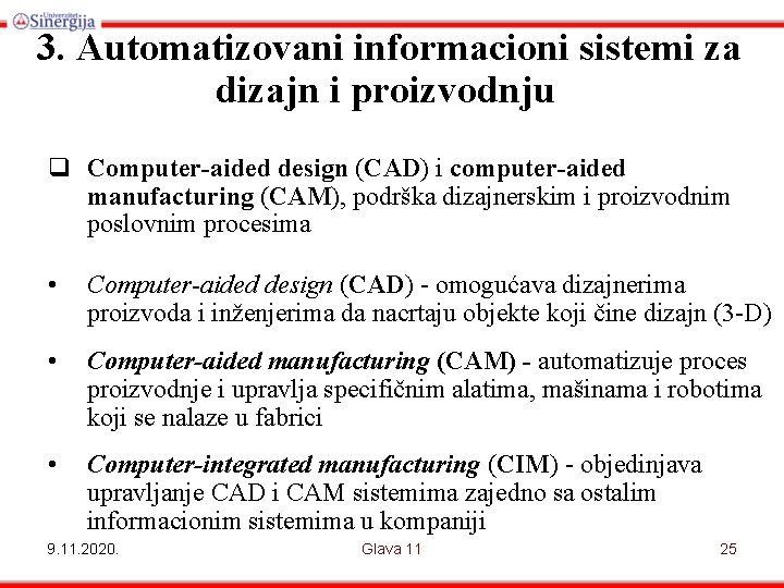 3. Automatizovani informacioni sistemi za dizajn i proizvodnju q Computer-aided design (CAD) i computer-aided