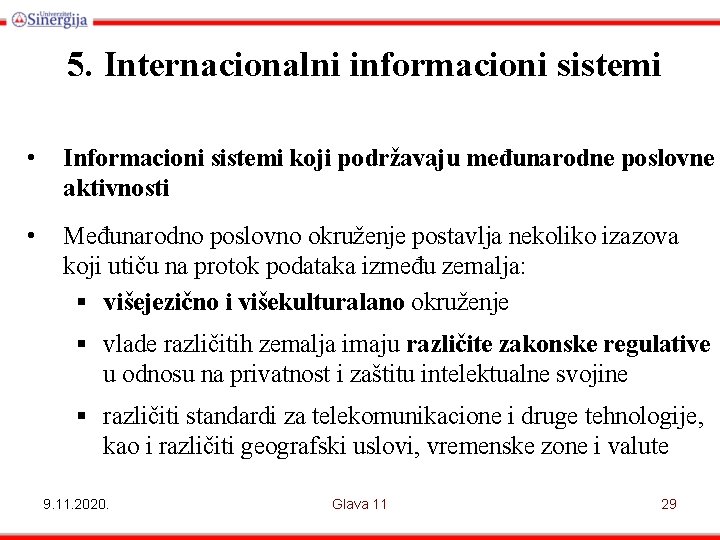 5. Internacionalni informacioni sistemi • Informacioni sistemi koji podržavaju međunarodne poslovne aktivnosti • Međunarodno