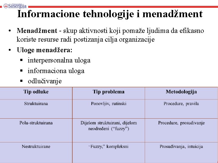 Informacione tehnologije i menadžment • Menadžment - skup aktivnosti koji pomaže ljudima da efikasno