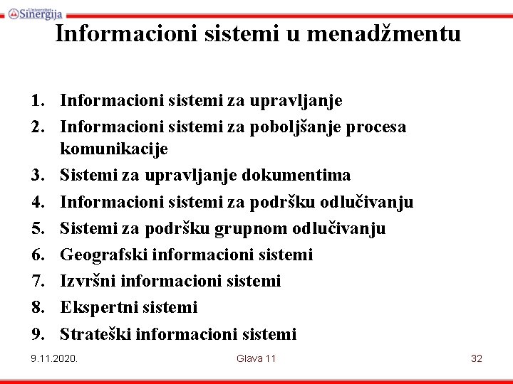 Informacioni sistemi u menadžmentu 1. Informacioni sistemi za upravljanje 2. Informacioni sistemi za poboljšanje