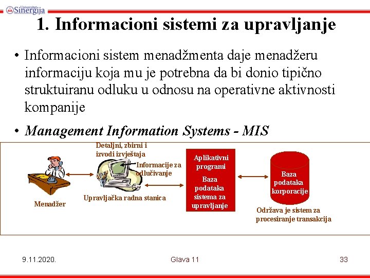 1. Informacioni sistemi za upravljanje • Informacioni sistem menadžmenta daje menadžeru informaciju koja mu