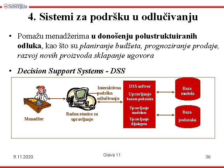 4. Sistemi za podršku u odlučivanju • Pomažu menadžerima u donošenju polustruktuiranih odluka, kao