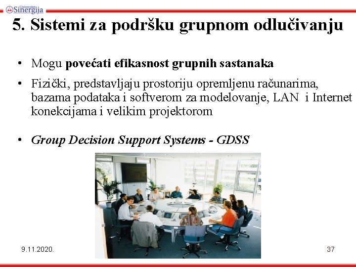 5. Sistemi za podršku grupnom odlučivanju • Mogu povećati efikasnost grupnih sastanaka • Fizički,