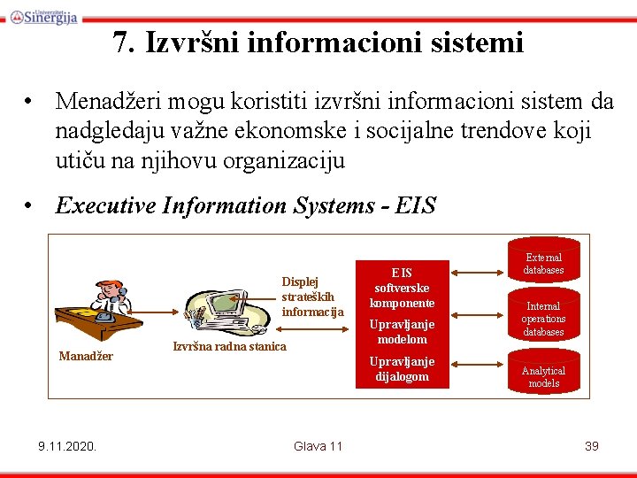 7. Izvršni informacioni sistemi • Menadžeri mogu koristiti izvršni informacioni sistem da nadgledaju važne