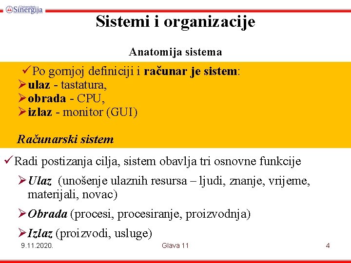 Sistemi i organizacije Anatomija sistema ü Po gornjoj definiciji i računar je sistem: ü