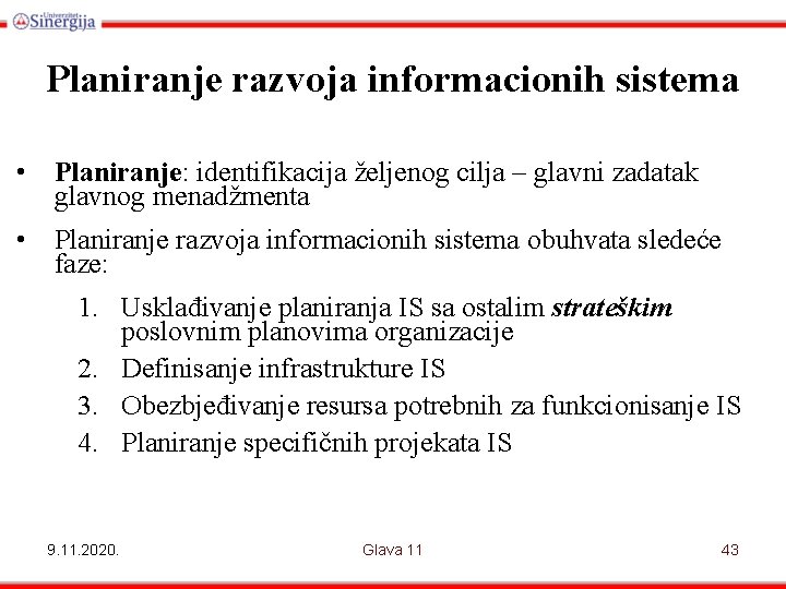 Planiranje razvoja informacionih sistema • Planiranje: identifikacija željenog cilja – glavni zadatak glavnog menadžmenta