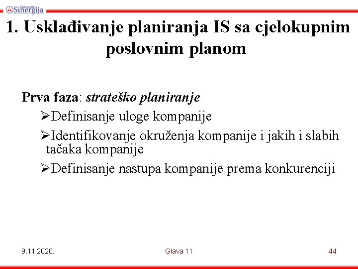 1. Usklađivanje planiranja IS sa cjelokupnim poslovnim planom Prva faza: strateško planiranje ØDefinisanje uloge
