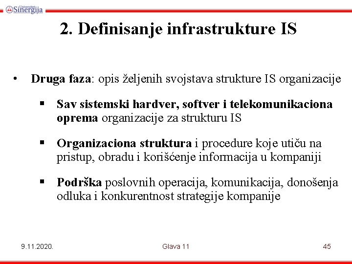 2. Definisanje infrastrukture IS • Druga faza: opis željenih svojstava strukture IS organizacije §