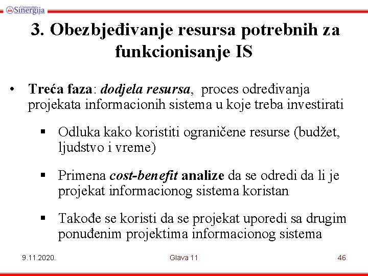 3. Obezbjeđivanje resursa potrebnih za funkcionisanje IS • Treća faza: dodjela resursa, proces određivanja
