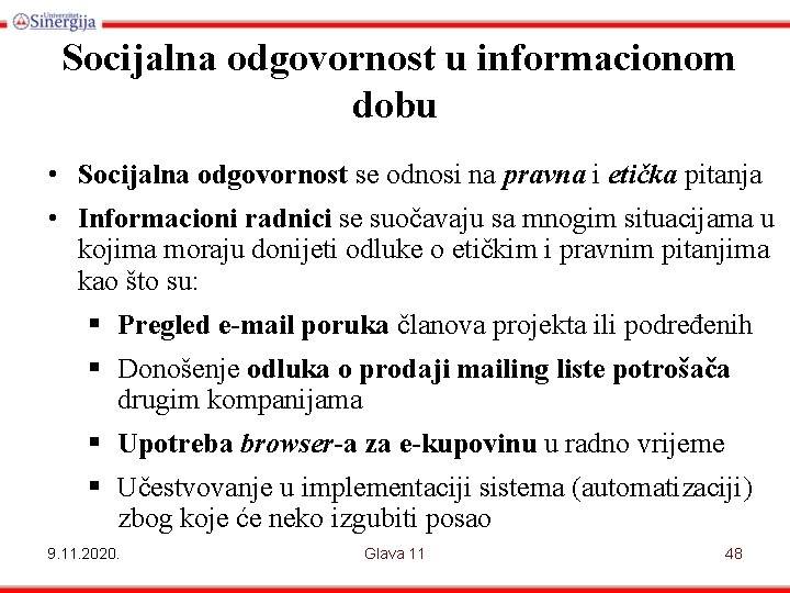 Socijalna odgovornost u informacionom dobu • Socijalna odgovornost se odnosi na pravna i etička