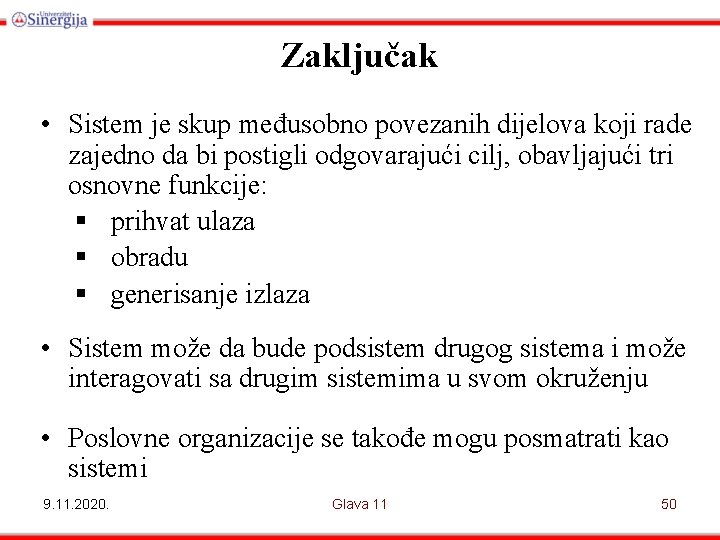 Zaključak • Sistem je skup međusobno povezanih dijelova koji rade zajedno da bi postigli